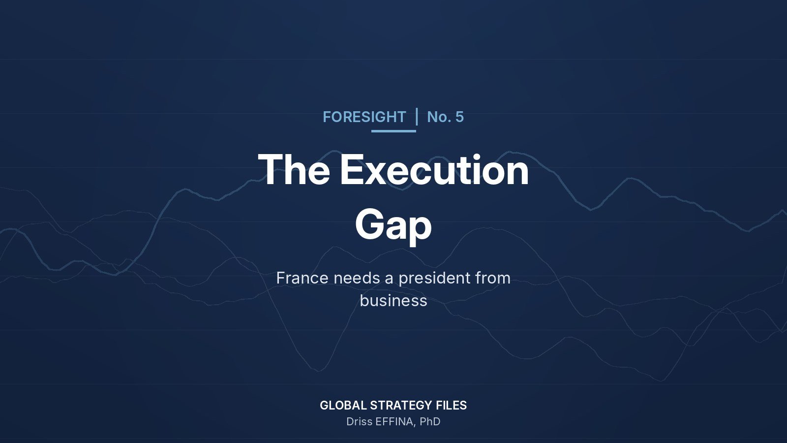 Foresight No. 5 cover: The Execution Gap Foresight No. 5 cover: The Execution Gap, France needs a president from business